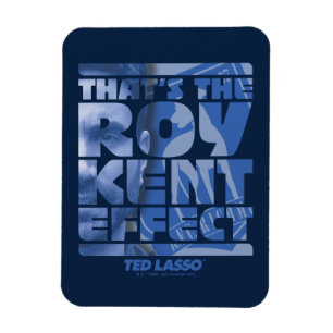 Ted Lasso   That's The Roy Kent Effect Magnet