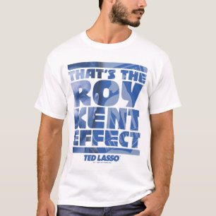 Ted Lasso That's The Roy Kent Effect T-Shirt