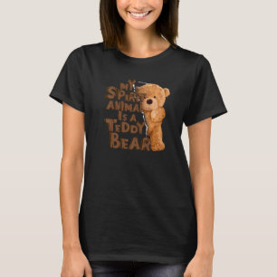 Teddy Bear  My Spirit Animal Is A Teddy Bear T-Shirt