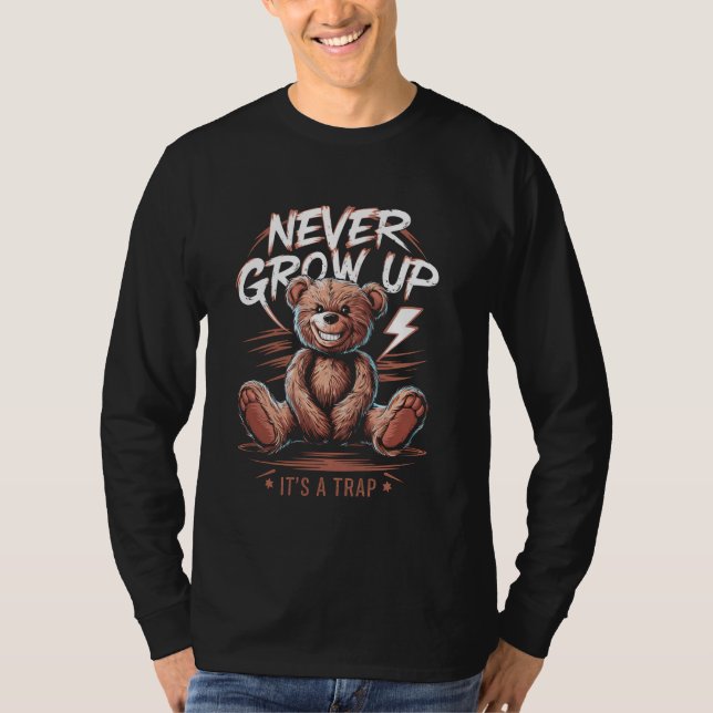 Teddy Bear Never Grow Up Funny Bear Lover Gift Ide T-Shirt (Front)