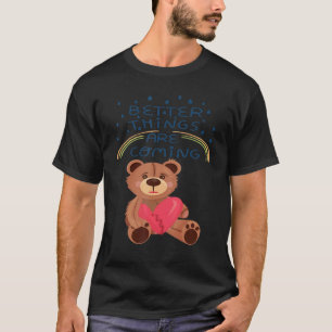 Teddy Broken Heart Teddy Bear Better Things are co T-Shirt
