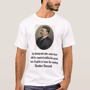 Teddy R, Every immigrant who comes here should ... T-Shirt