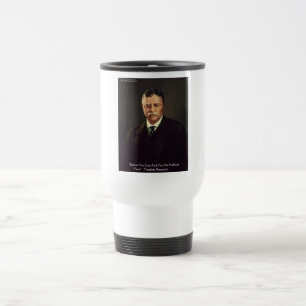 Teddy Roosevelt "Believe In Self" Quote Gifts/Tees Travel Mug