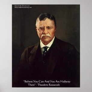 Teddy Roosevelt "Believe In Self" Quote Posters