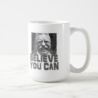 Teddy Roosevelt: Believe You Can Coffee Mug