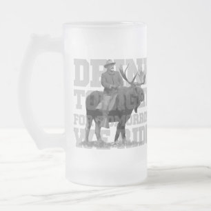 Teddy Roosevelt Drink Tonight Frosted Glass Beer Mug