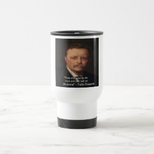Teddy Roosevelt "Feet On Ground" Wisdom Quote Gift Travel Mug