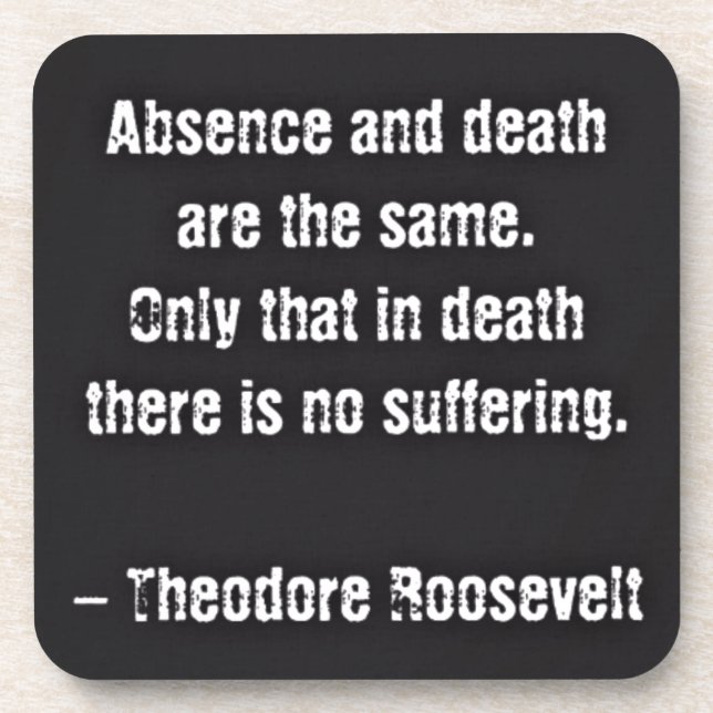 Teddy Roosevelt Quote - Absence And Death Coaster (Front)