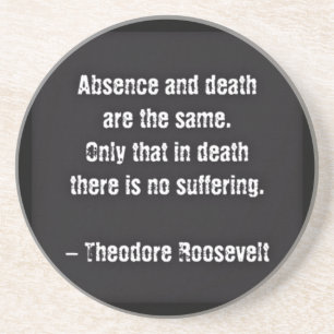 Teddy Roosevelt Quote - Absence And Death Coaster