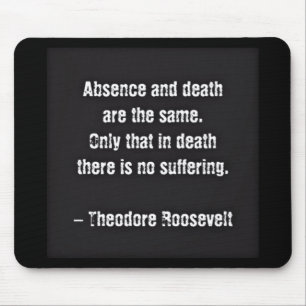 Teddy Roosevelt Quote - Absence And Death Mouse Mat