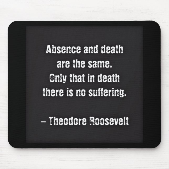 Teddy Roosevelt Quote - Absence And Death Mouse Mat (Front)