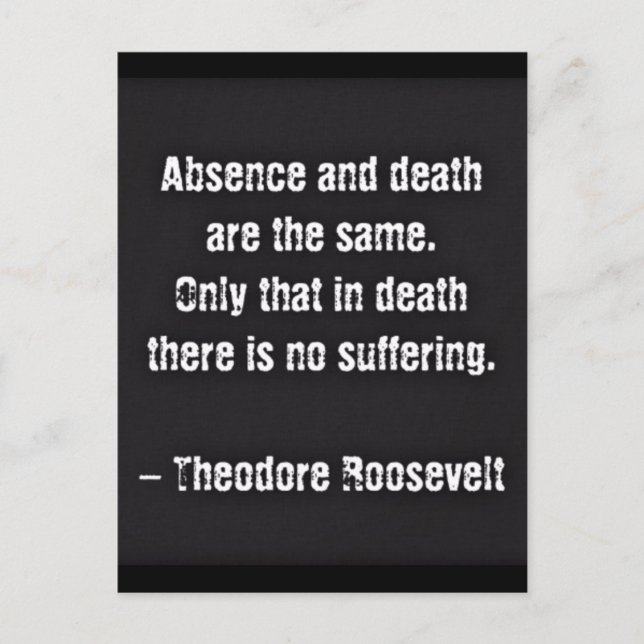 Teddy Roosevelt Quote - Absence And Death Postcard (Front)