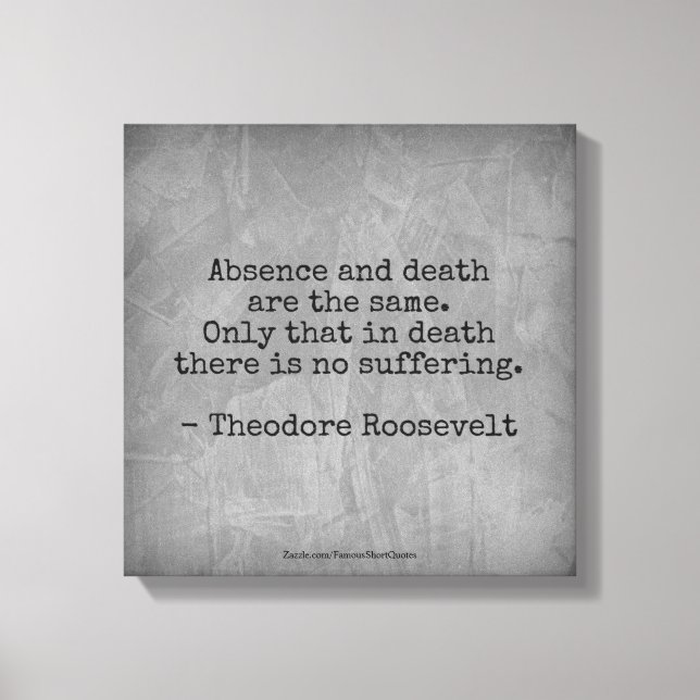 Teddy Roosevelt Quote - Absence & Death Canvas Print (Front)