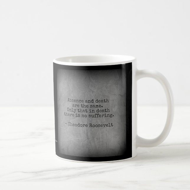 Teddy Roosevelt Quote - Absence & Death Coffee Mug (Right)