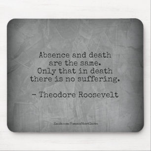 Teddy Roosevelt Quote - Absence & Death Mouse Mat