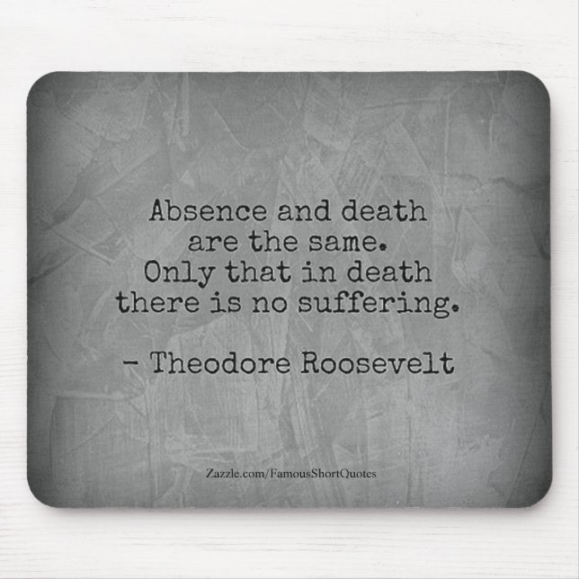 Teddy Roosevelt Quote - Absence & Death Mouse Mat (Front)