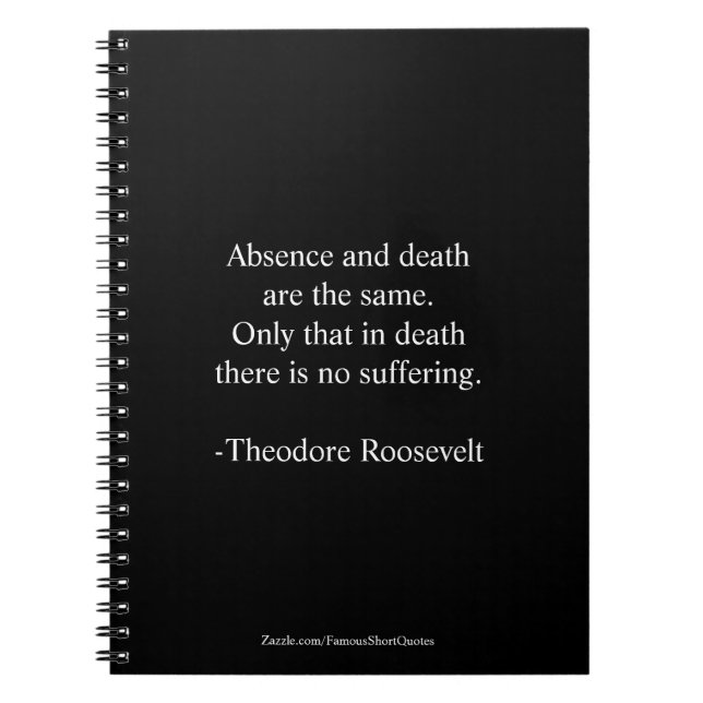 Teddy Roosevelt Quote - Absence & Death Notebook (Front)