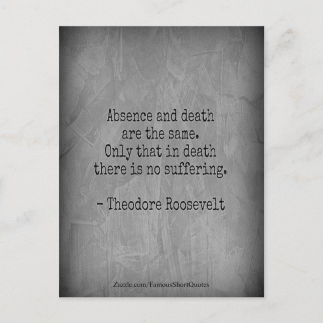 Teddy Roosevelt Quote - Absence & Death Postcard (Front)