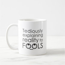 Tediously explaining reality to fools