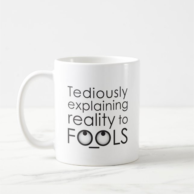 Tediously explaining reality to fools coffee mug (Left)