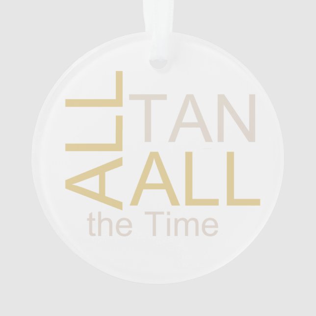 TEE All Tan All the Time Ornament (Back)