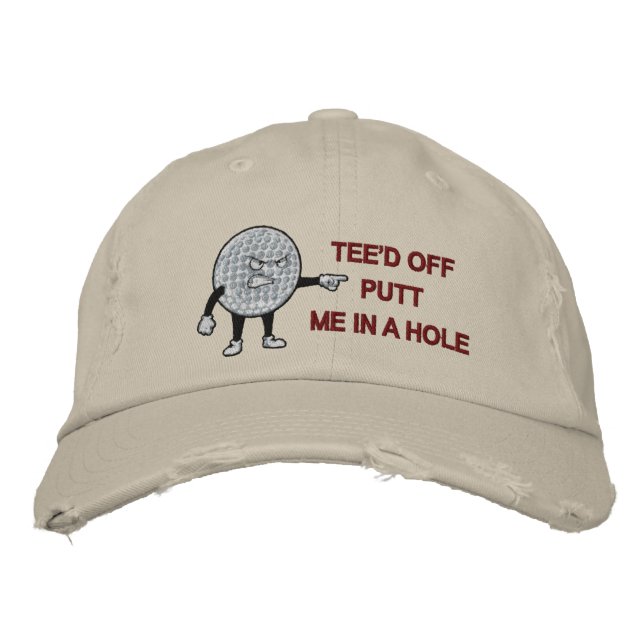 Tee’d Off Putt Me In A Hole Funny Embroidered Hat (Front)