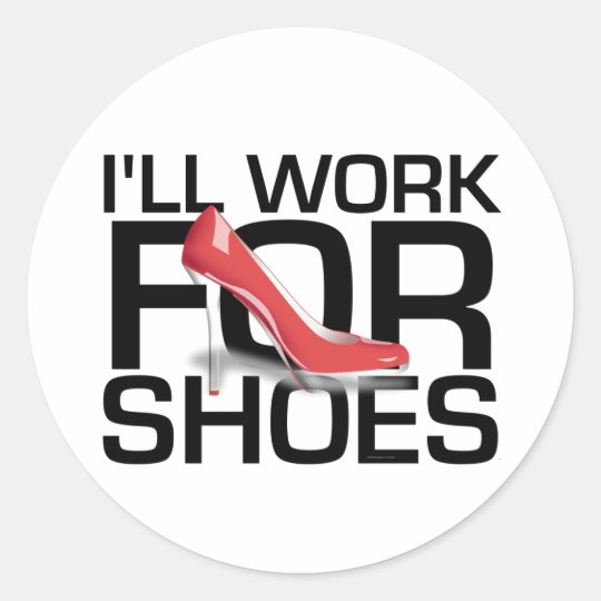 TEE I Work For Shoes Classic Round Sticker