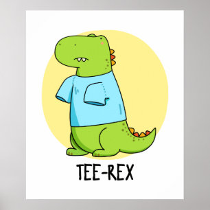Tee Rex Cute TShirt TRex Dinosaur Pun Poster