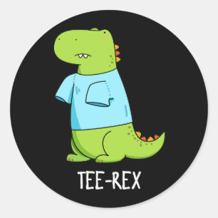 Tee Rex Funny TShirt TRex Dinosaur Pun Dark BG Classic Round Sticker