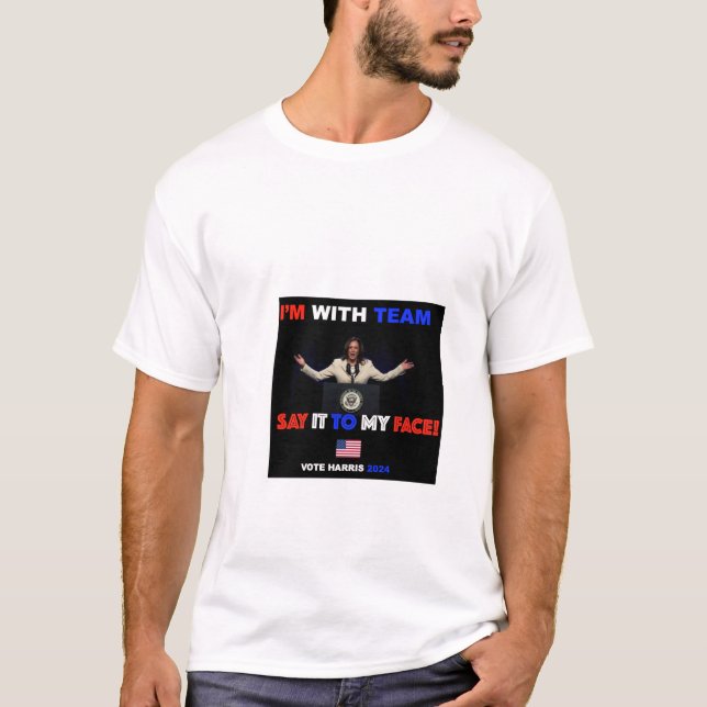 Tee shirt "I'm with team say it to my face" Harris (Front)