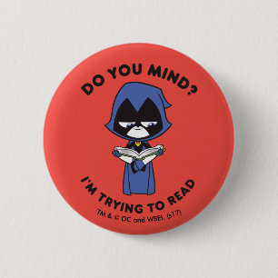Teen Titans Go!   Raven "I'm Trying To Read" 6 Cm Round Badge