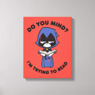 Teen Titans Go! | Raven "I'm Trying To Read" Canvas Print