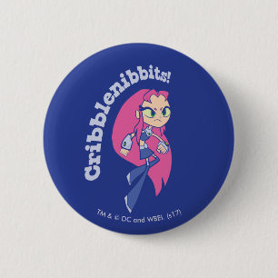 Teen Titans Go!   Starfire "Cribblenibbits!" 6 Cm Round Badge