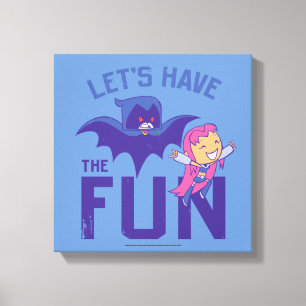 Teen Titans Go!   Starfire & Raven "Have The Fun" Canvas Print