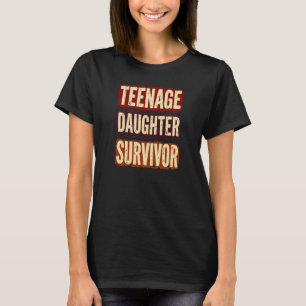 Teenage Daughter Survivor Funny Dad Mum  T-Shirt