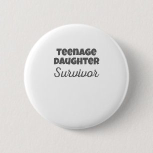 Teenage Daughter Survivor Funny Mum Dad Gift 6 Cm Round Badge