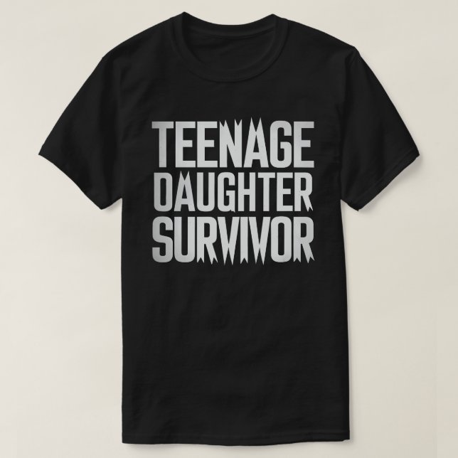Teenage Daughter Survivor Funny Mum Dad Parenting  T-Shirt (Design Front)