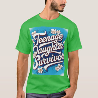 Teenage Daughter Survivor Teenager Dad Mum Fathers T-Shirt