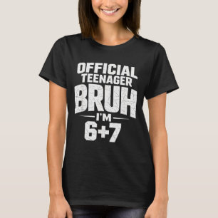 Teenager Bruh Im 67 Funny 13 Birthday Party Teens T-Shirt