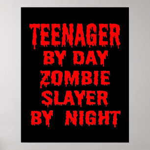 Teenager by Day Zombie Slayer by Night Poster