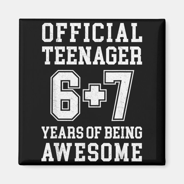 Teenager Funny 6 7 13th Birthday  Magnet (Front)