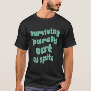 Teens Living Cool Surviving Purely Out Of Spite H T-Shirt