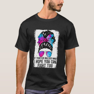 Tees If Your Kid Bullies Mine I Hope You Can Fig