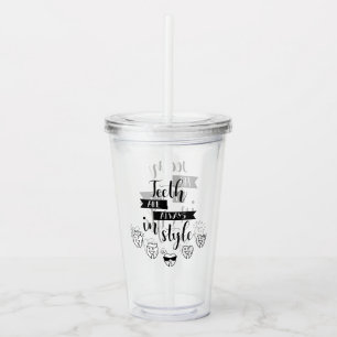 Teeth Are Always In Style Acrylic Tumbler