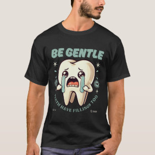Teeth have fillings too T-Shirt