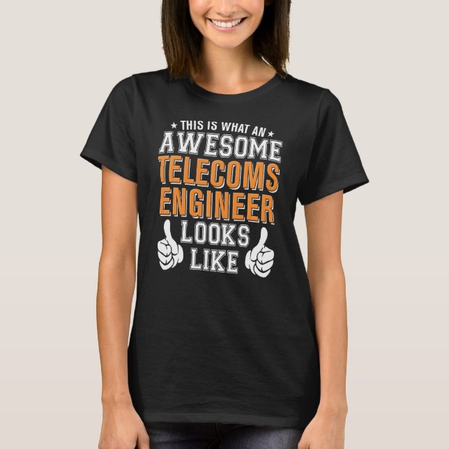 Telecoms Engineer Awesome Looks Like Funny T-Shirt (Front)