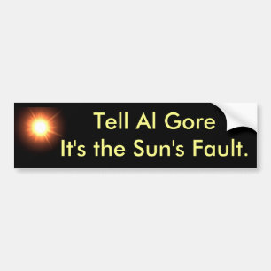 Tell Al Gore it's the Sun's Fault Bumper Sticker