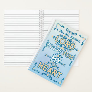 Tell All Journal: Lord I Give You My Heart Notebook