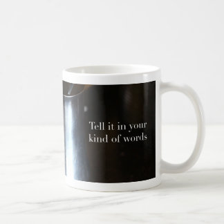 Tell it in Your Kind of Words Mug