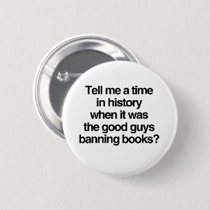 Tell me a time when it was good guys banning books 6 cm round badge
